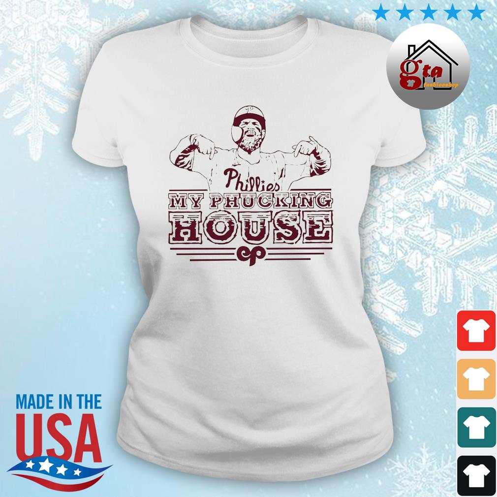 Philadelphia Philies Bryce Harper My Phucking House 2022 Shirt ladies