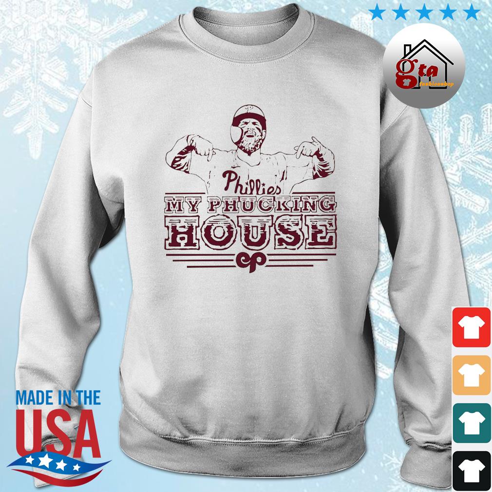 Philadelphia Philies Bryce Harper My Phucking House 2022 Shirt sweater