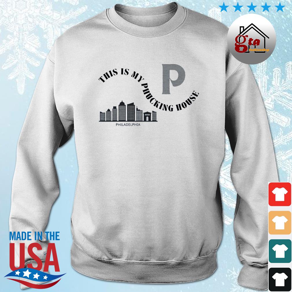 This Is My Phucking House Skylines Baseball Philadelphie Phillies World Series 2022 Shirt sweater