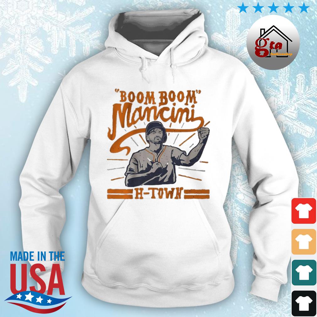 Trey Mancini Boom Boom Mancini Houston Astros H-Town 2022 Shirt hoodie
