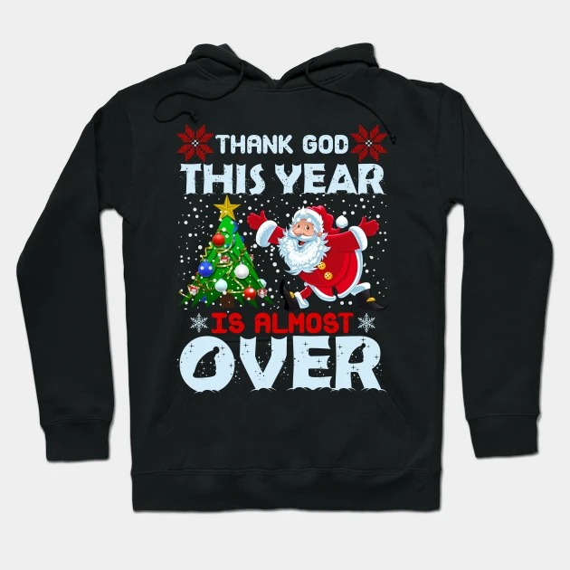 Funny Thank God This year is almost over Hoodie