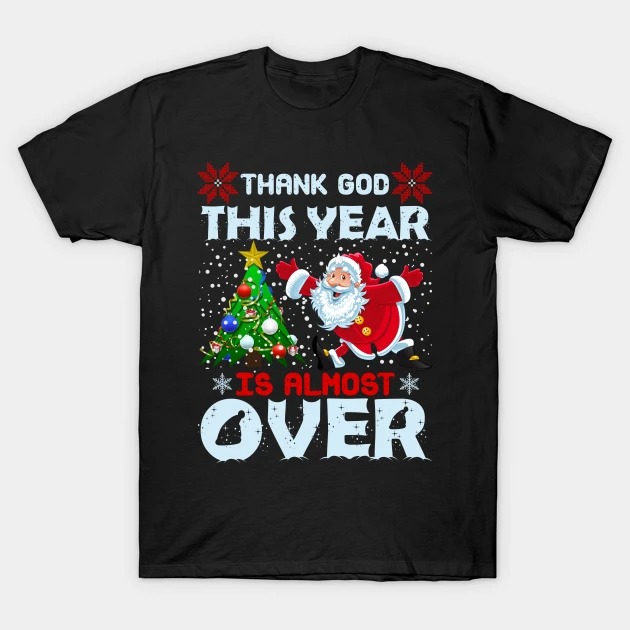 Funny Thank God This year is almost over T-Shirt
