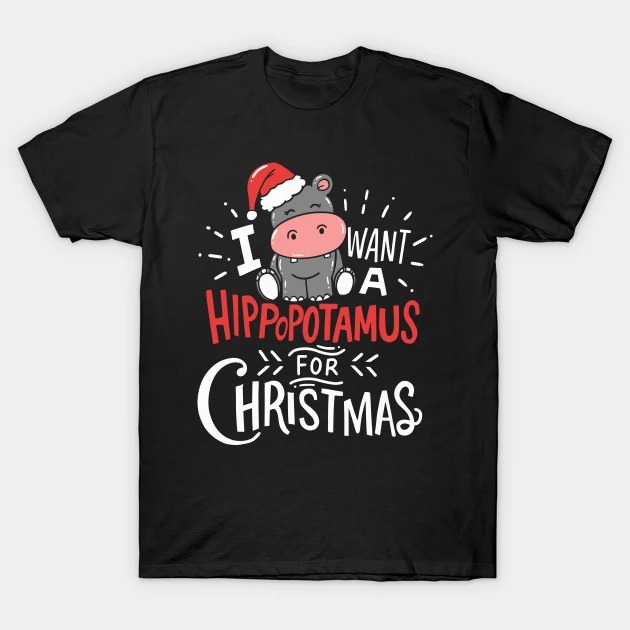 I Want Hippopotamus For Christmas Hippo Xmas Gift T-Shirt