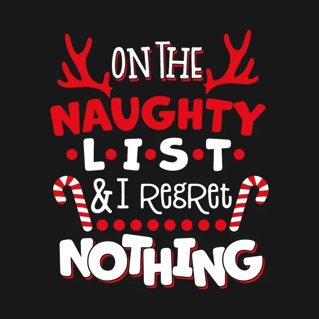 On The Naughty List And I Regret Nothing Christmas Sweater