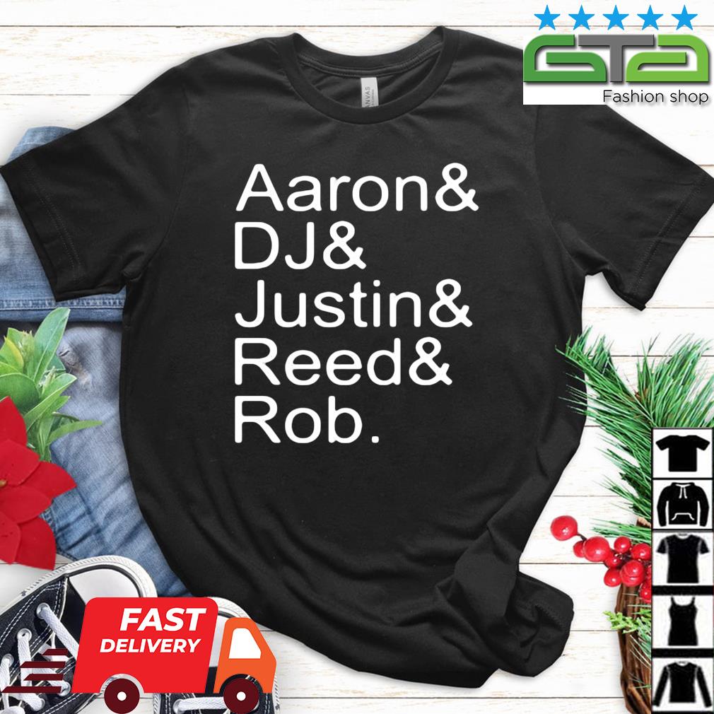 Aaron And Dj And Justin And Reed And Rob Shirt