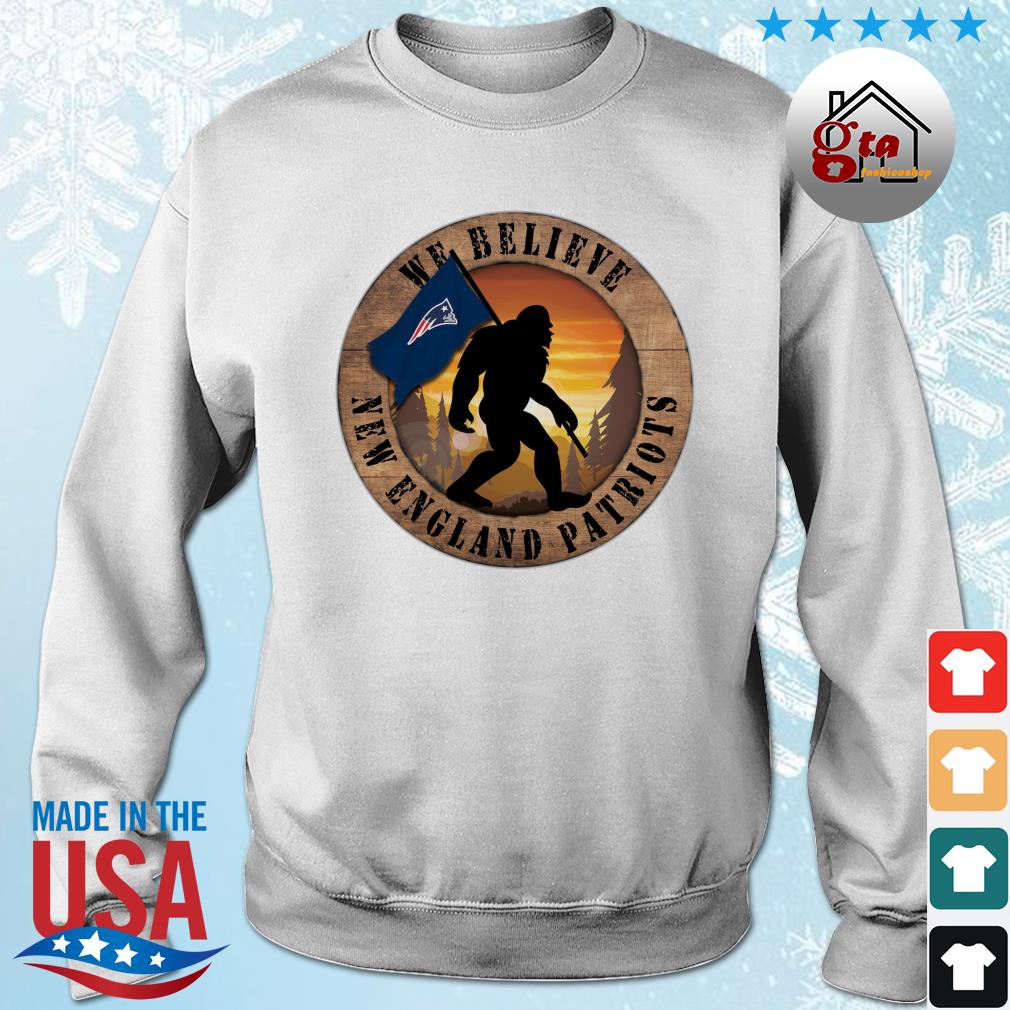 Bigfoot New England Patriots We Believe shirt, hoodie, sweater, long sleeve  and tank top