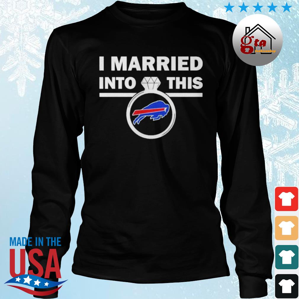 Buffalo Bills I Married Into This NFL 2022 shirt, hoodie, sweater, long  sleeve and tank top