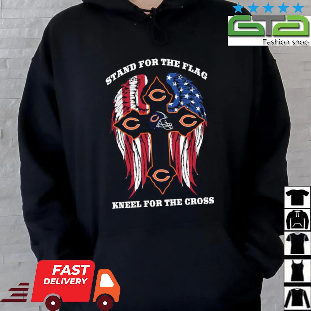 Chicago Bears Stand For The Flag Kneel For The Cross shirt, hoodie