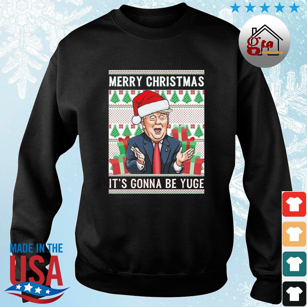 Christmas Trump 2024 Sarcastic Merry Christmas It's Gonna Be Yuge Ugly Christmas 2022 Sweater