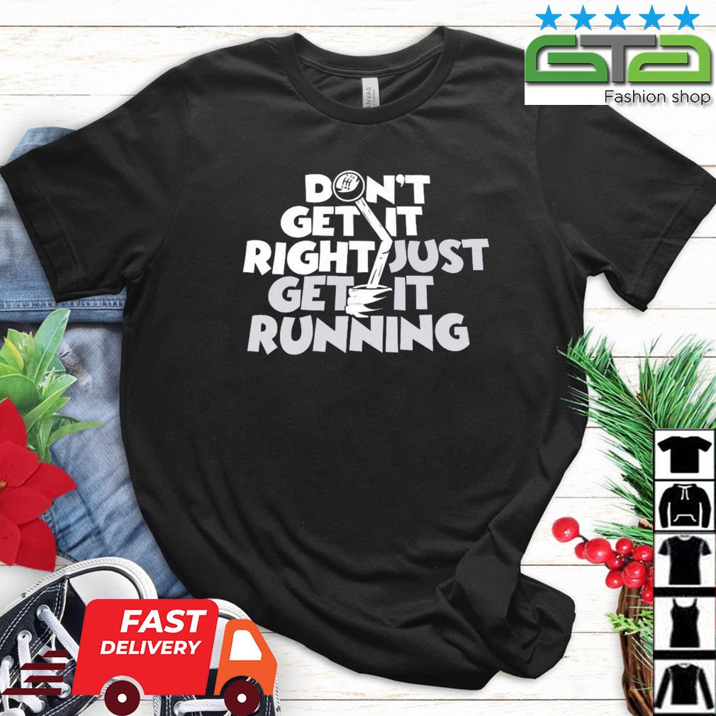 Df Don't Get It Right Just Get It Running Shirt