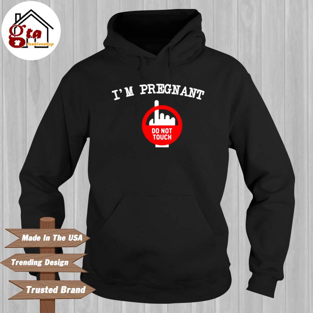 Do Not Touch I'm Pregnant Shirt Hoodie