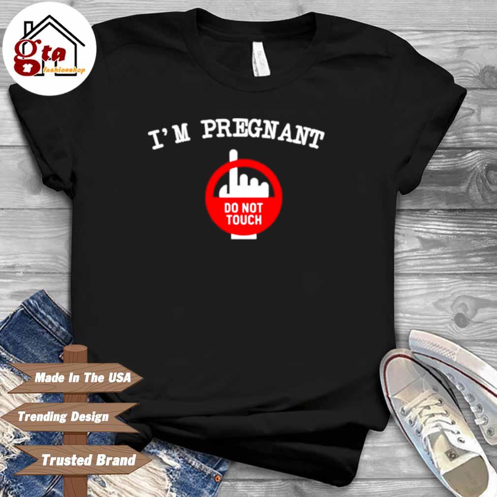 Do Not Touch I'm Pregnant Shirt