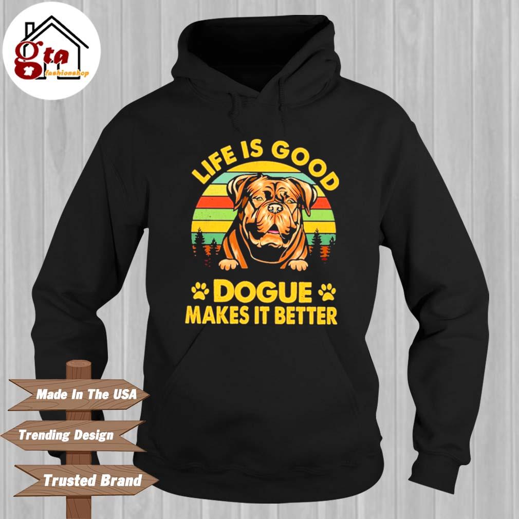 Dogue Life Is Good Dogue Makes It Better Vintage Shirt Hoodie