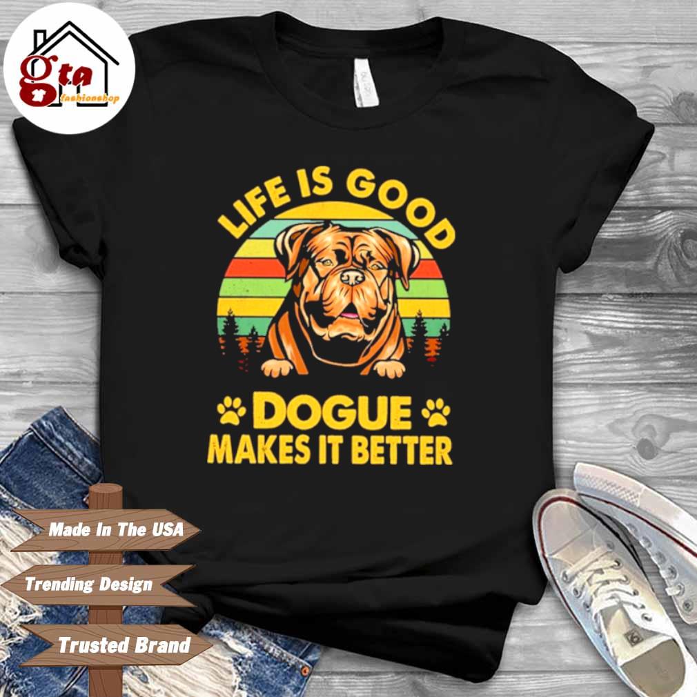 Dogue Life Is Good Dogue Makes It Better Vintage Shirt