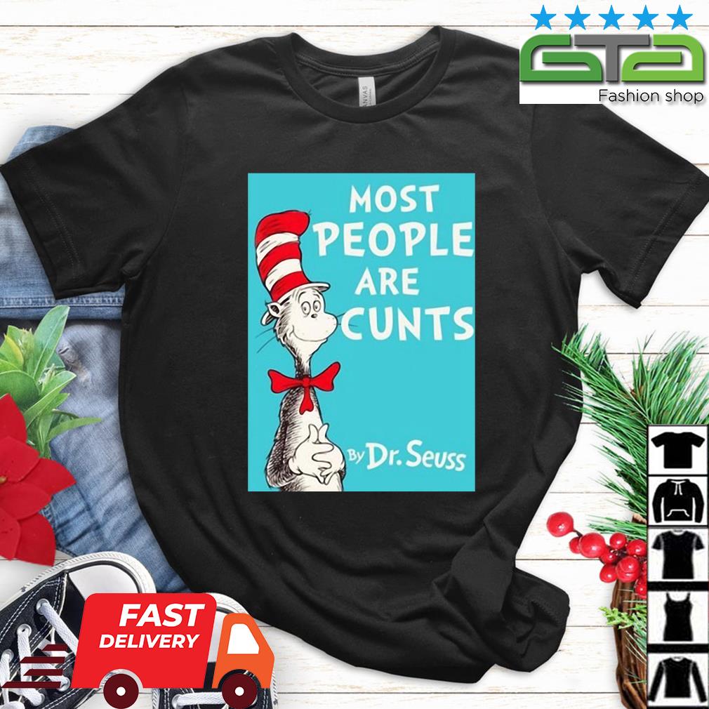 Dr Seuss Most People Are Cunts By 2022 Shirt
