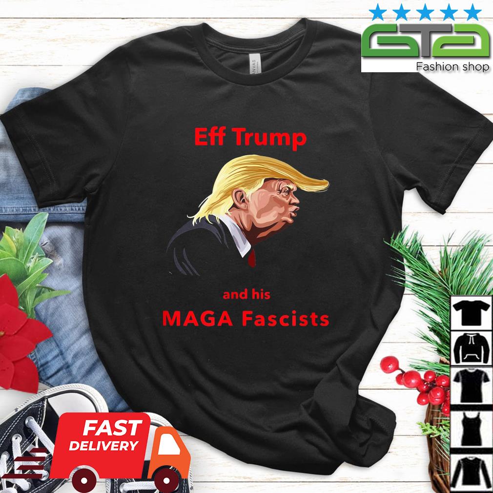 EFF Trump and his MAGA Fascists Shirt