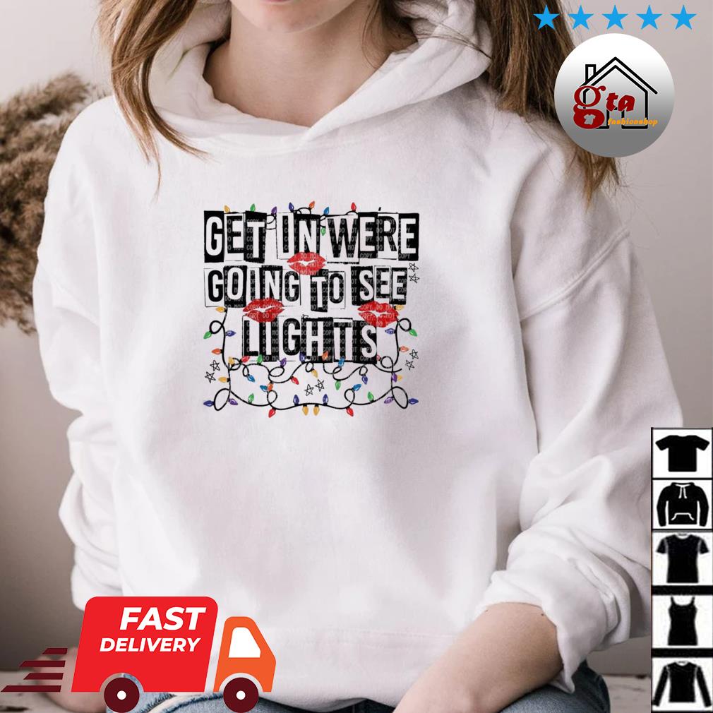 Get In Losers We're Going To See Christmas Lights Sweater hoodie