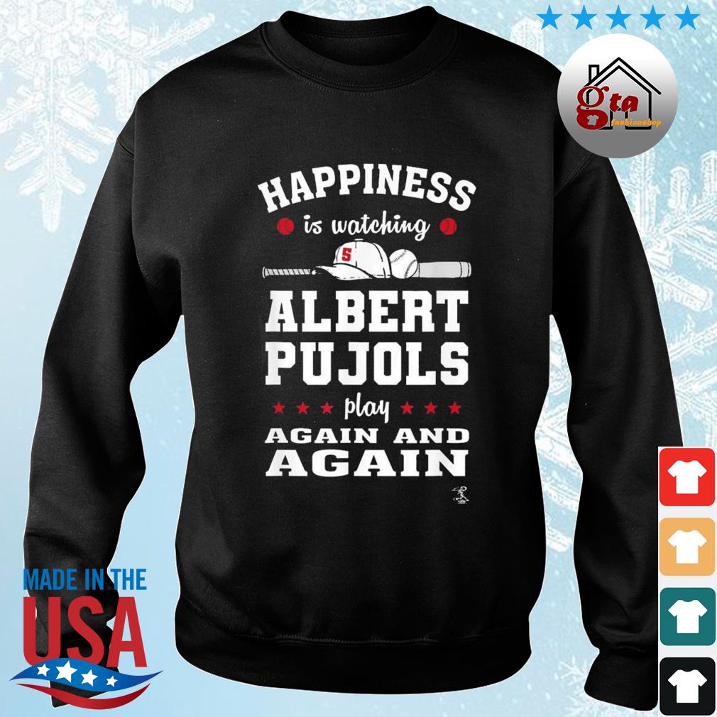 Happiness Is Watching Gameda Albert Pujols Play Again And Again 2022 Shirt