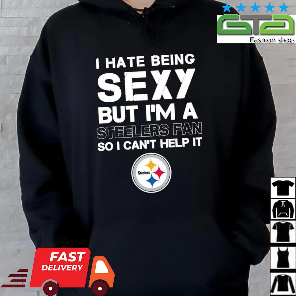 I Hate Being Sexy But Im A Pittsburgh Steelers Lady T-Shirt - T