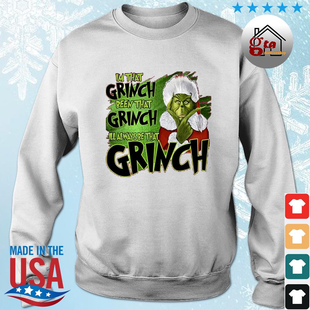 I'm That Grinch Been That Grinch I Will Always Be That Grinch Christmas 2022 Sweater