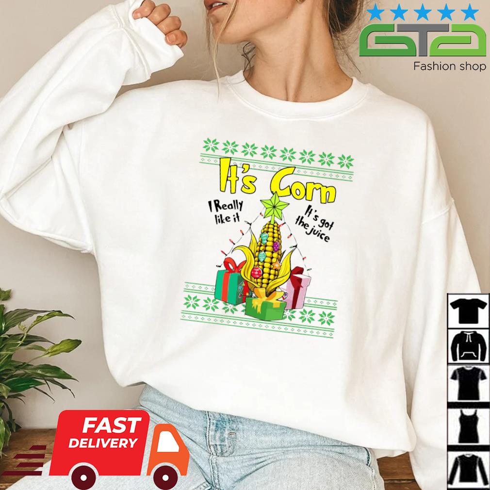 It's Corn I Really It’s Got The Juice Ugly Christmas Sweatshirt