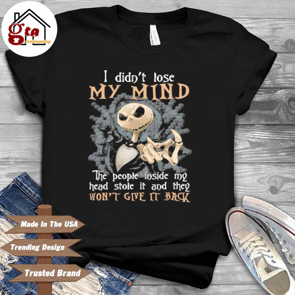 Jack Skellington I Didn't Lose My Mind The People Inside My Head Stole It And They Won’t Give It Back Shirt