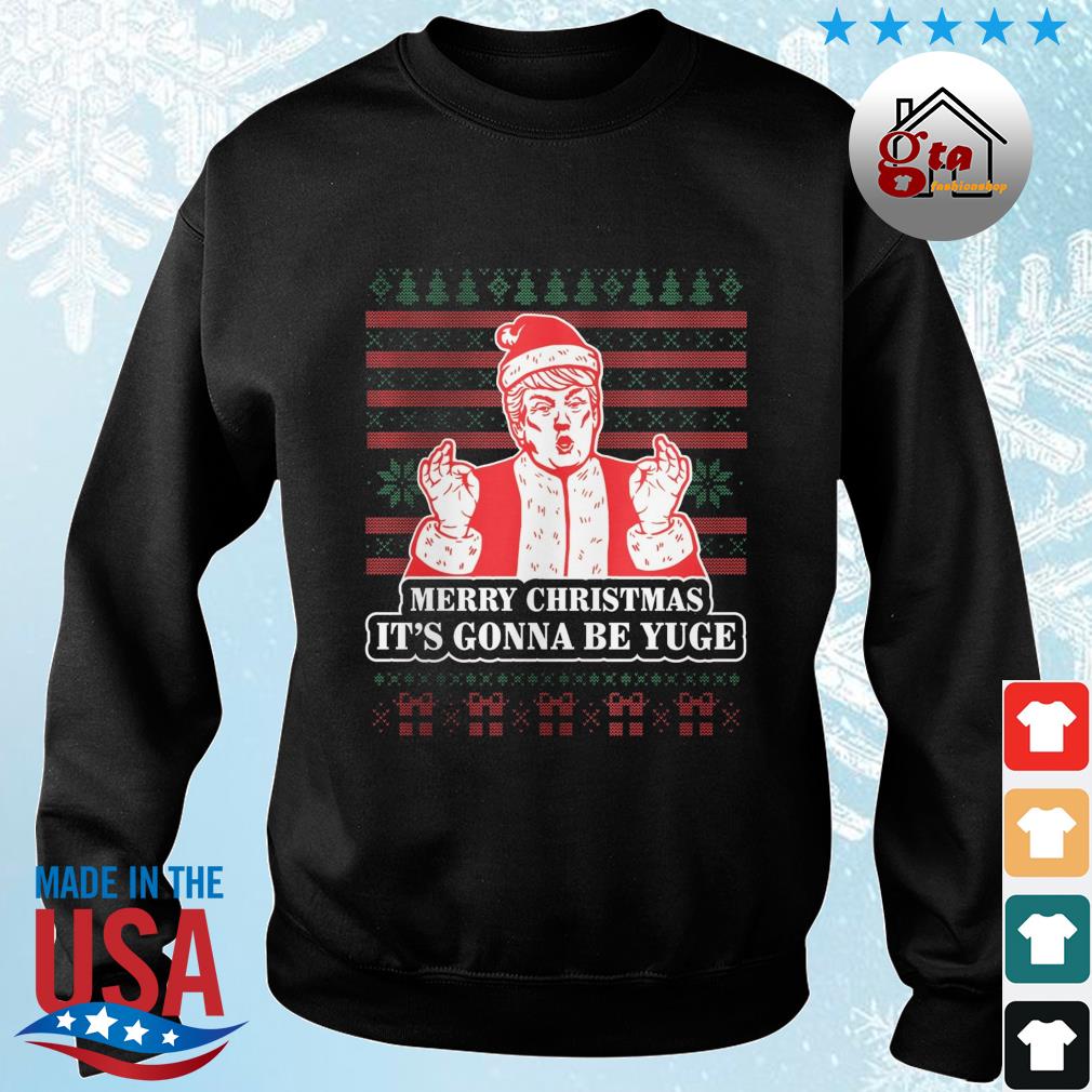Merry Christmas It's Going To Be Yuge - Yuge Donald Trump Santa Claus Ugly Christmas 2022 Sweater