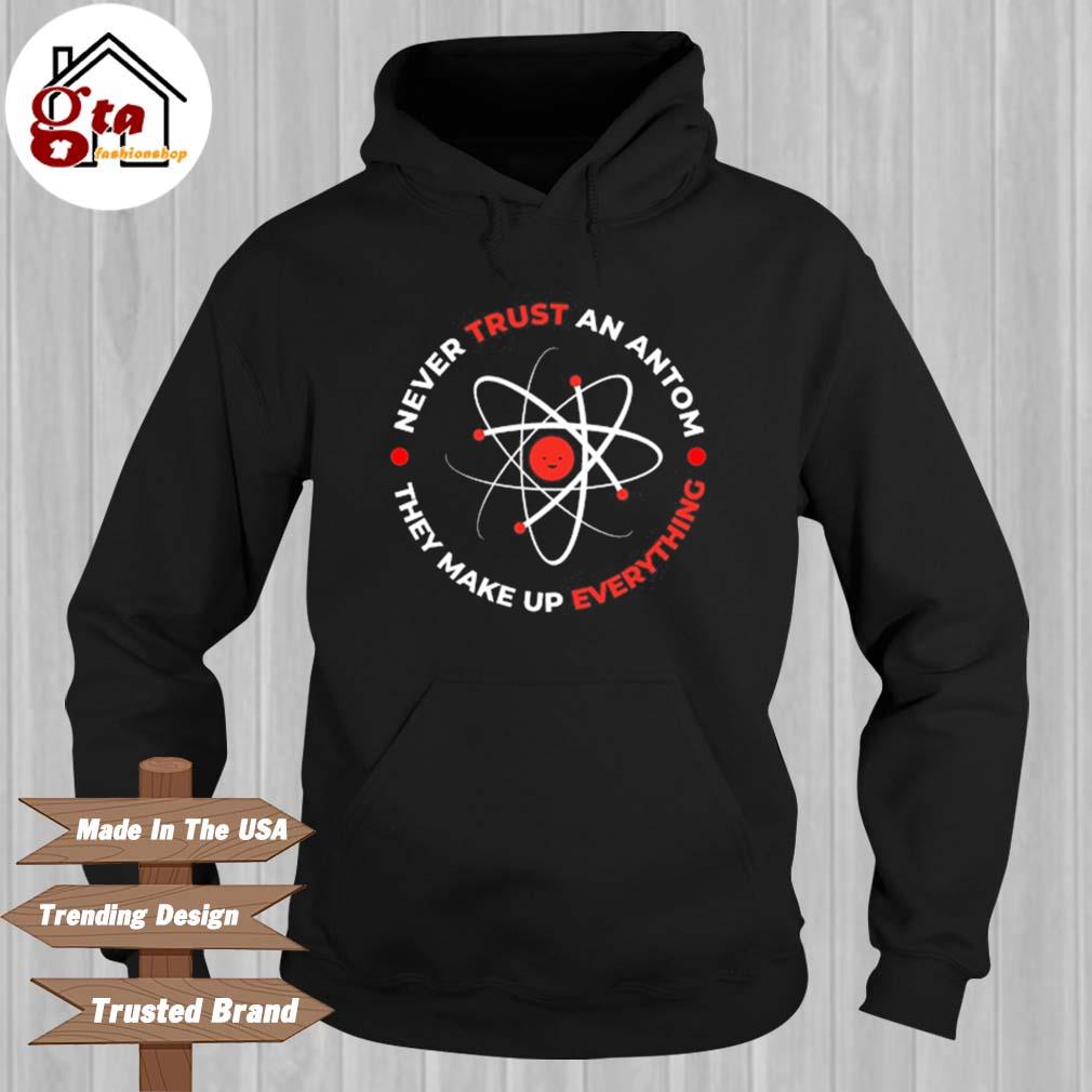 Never Trust An Antom They Make Up Everything Shirt Hoodie