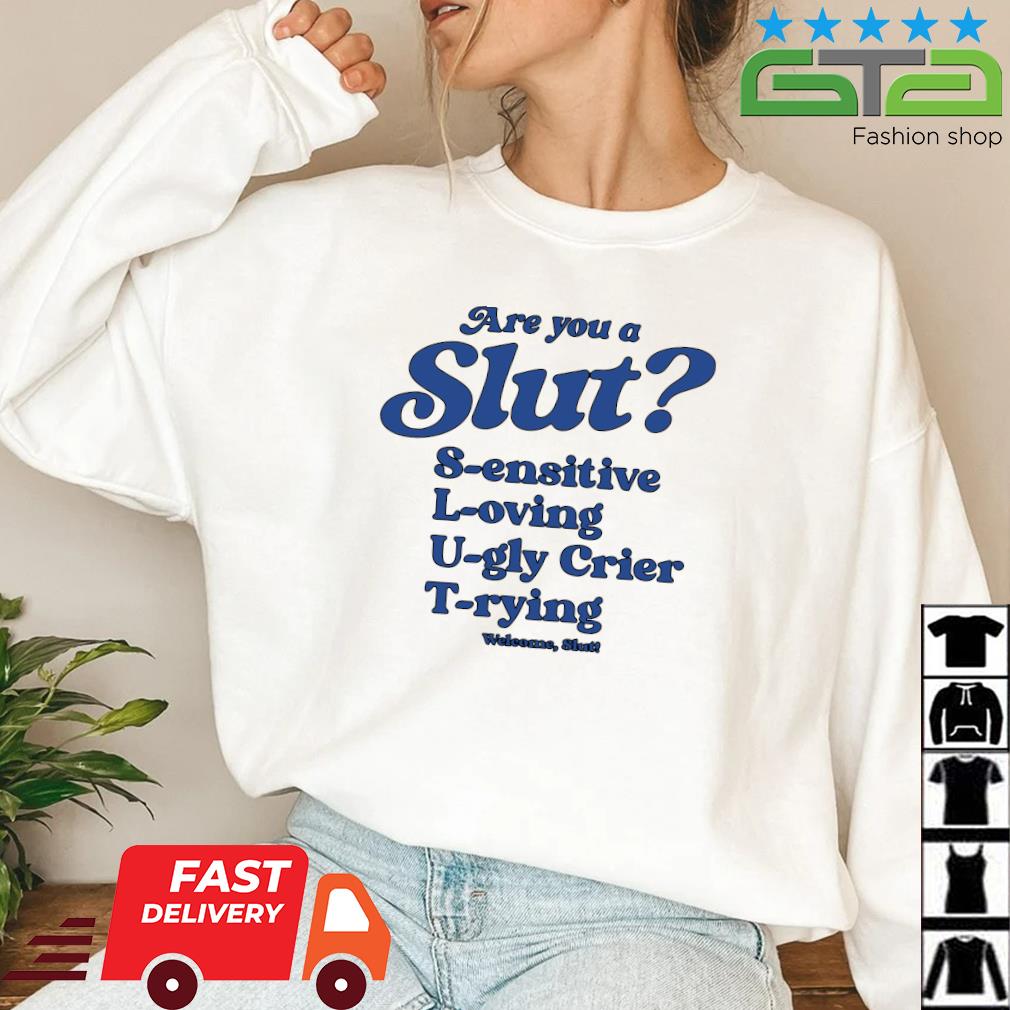 Official Are You Slut Sensitive Loving Ugly Cries Trying Shirt
