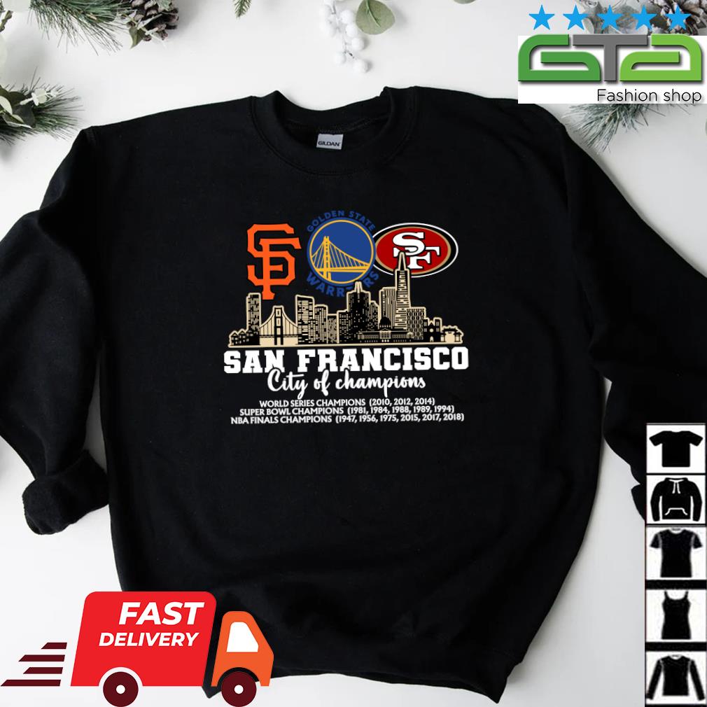 Official San Francisco City Of Champions San Francisco Giants Golden State  Warriors San Francisco 49ers Shirt, hoodie, sweater, long sleeve and tank  top