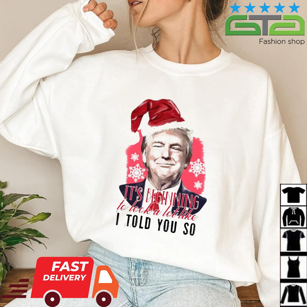 Santa Trump It's Beginning To Look A Lot Like I Told You So Christmas 2022 Sweater
