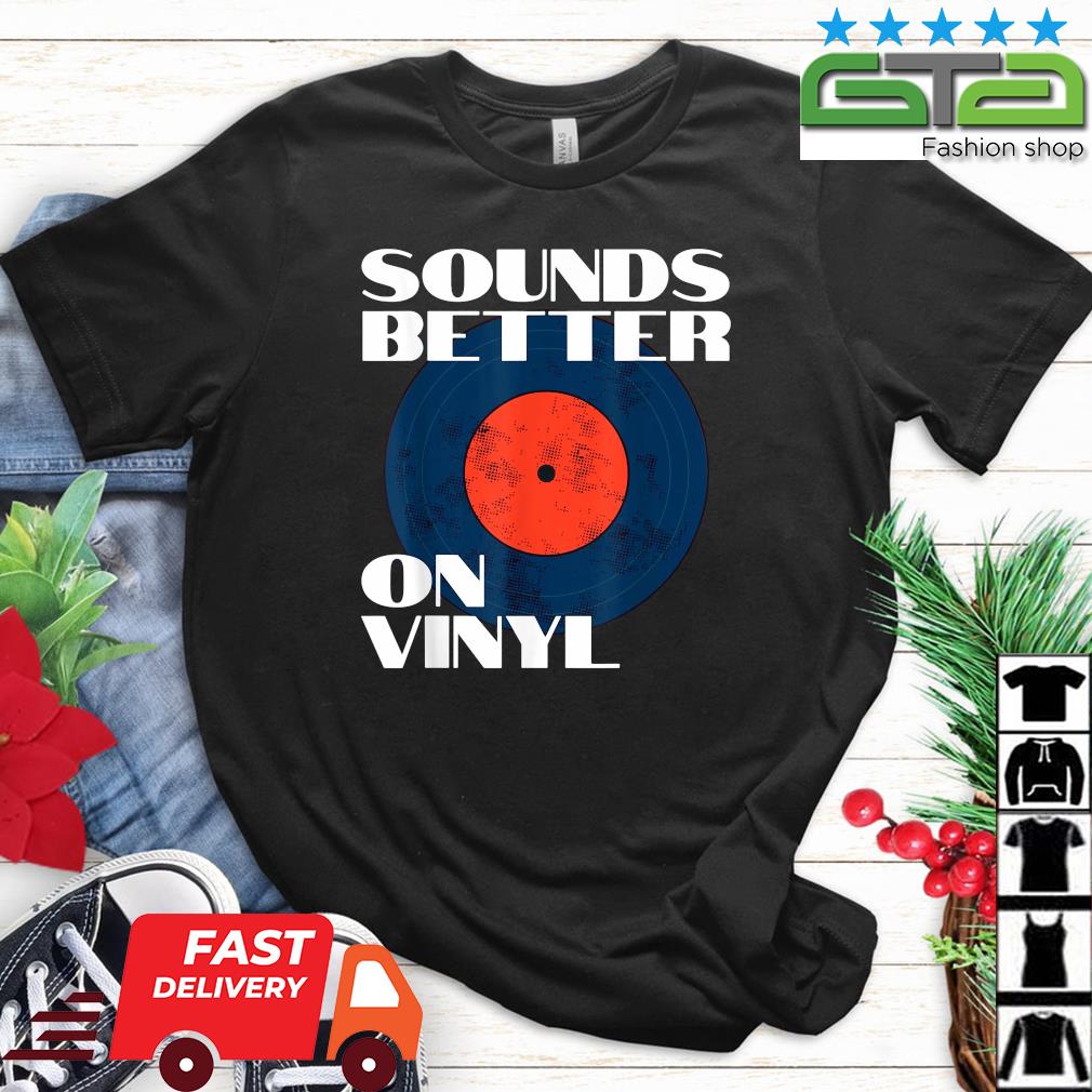 Sounds Better On Vinyl Vintage Audiophile Music Record Lover Shirt