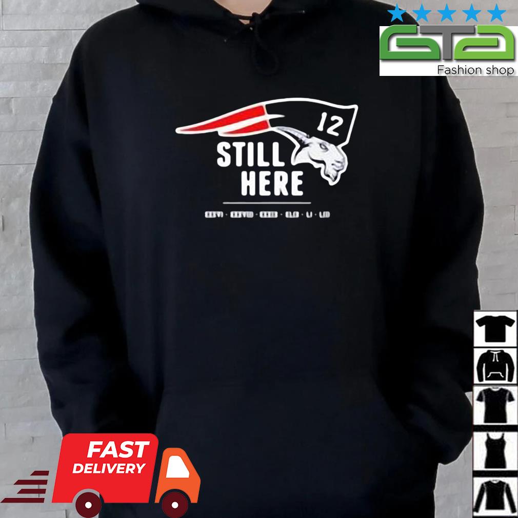 Official Tom brady still here shirt, hoodie, sweater, long sleeve and tank  top