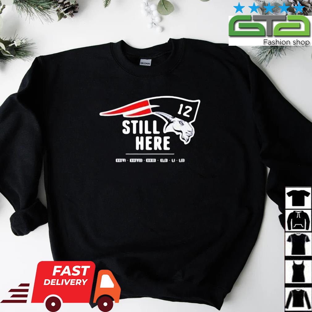 Official Tom Brady Still Here shirt, hoodie, sweater and long sleeve