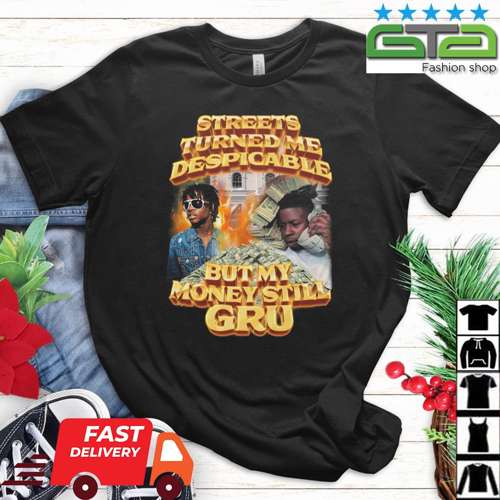 Streets Turned Me Despicable But My Money Still Gru Shirt