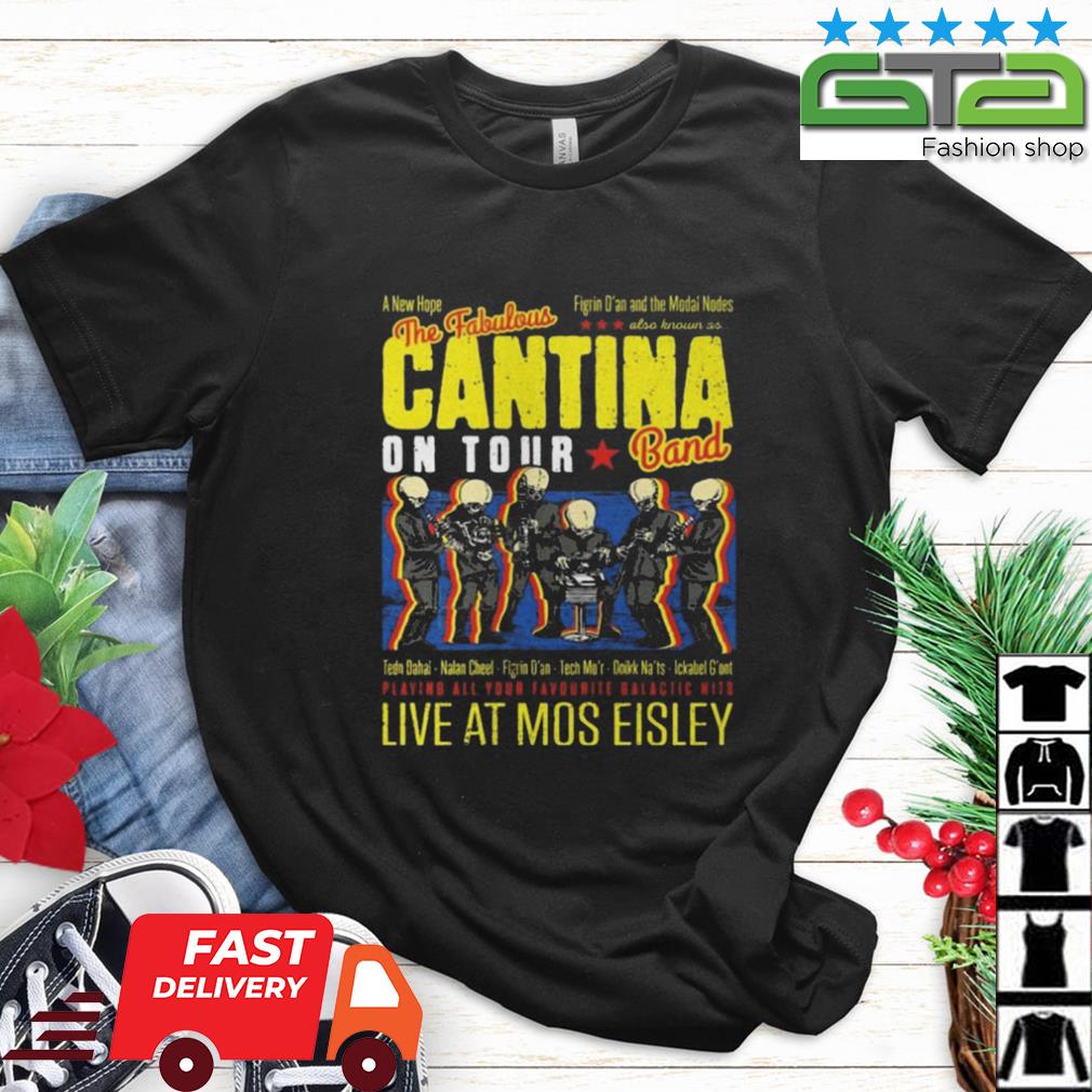 Knop Demokratisk parti melodramatiske The Fabulous Cantina On Tour Band live at Mos Eisley Shirt, hoodie,  sweater, long sleeve and tank top