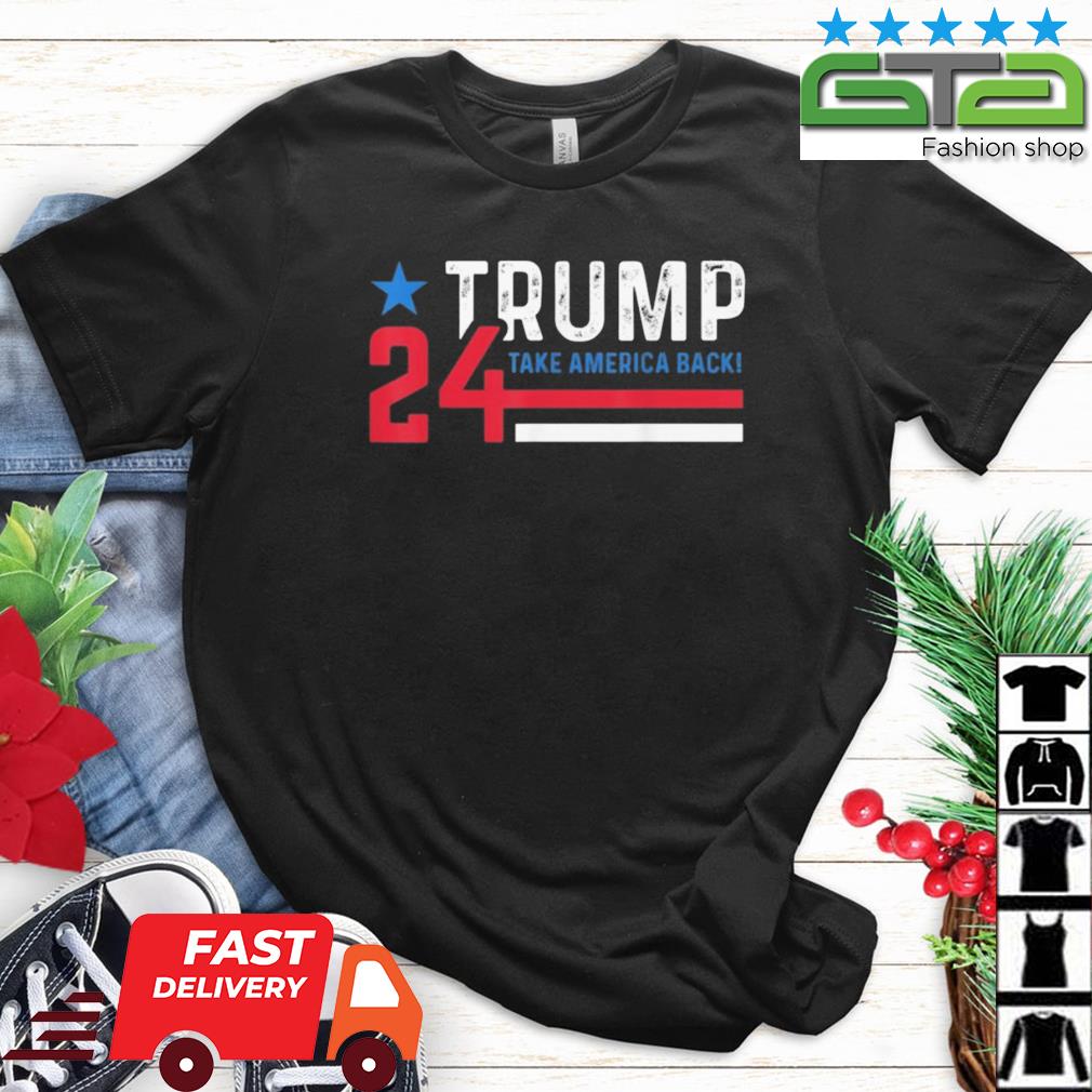 Trump 2024 Take America Back Election The Return Shirt
