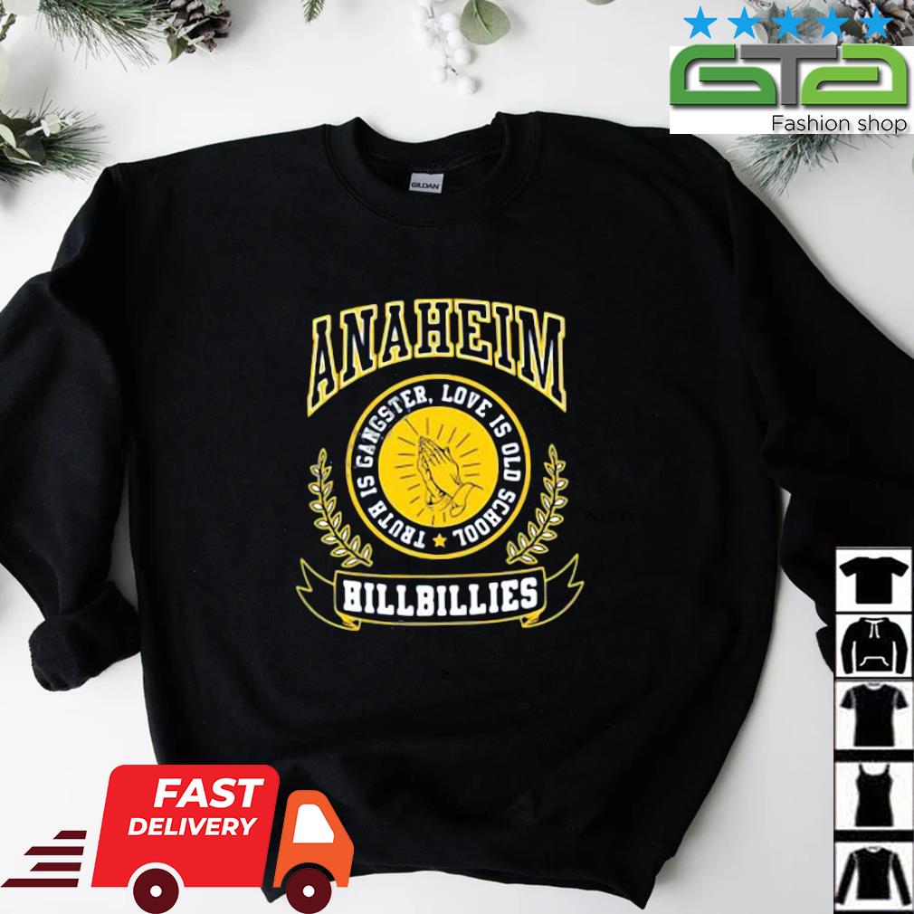 Anaheim Hillbillie Logo Truth Is Gangster Love Is Old School Shirt, hoodie,  sweatshirt and long sleeve