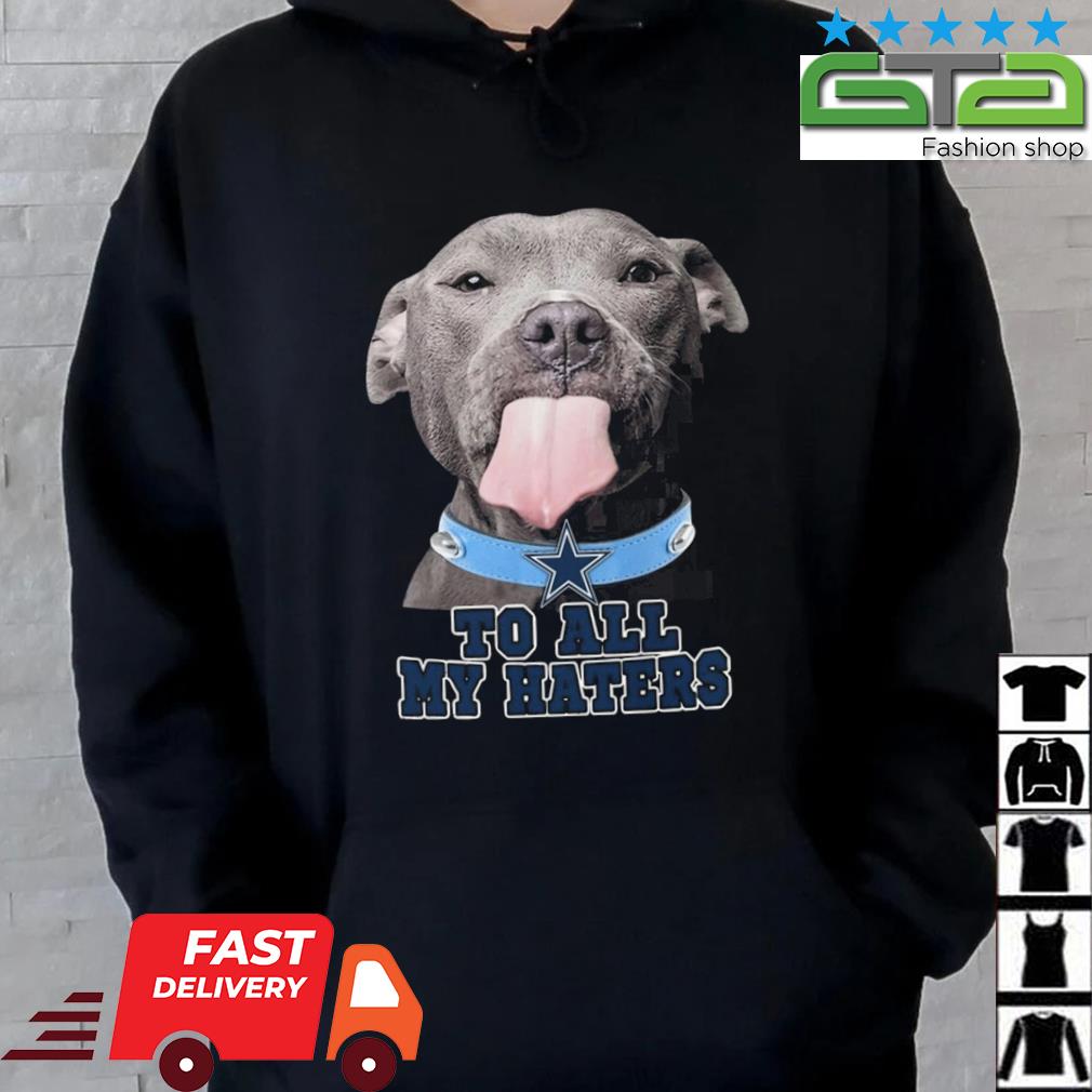 Dallas Cowboys To All My Haters Pitbull Shirt Hoodie