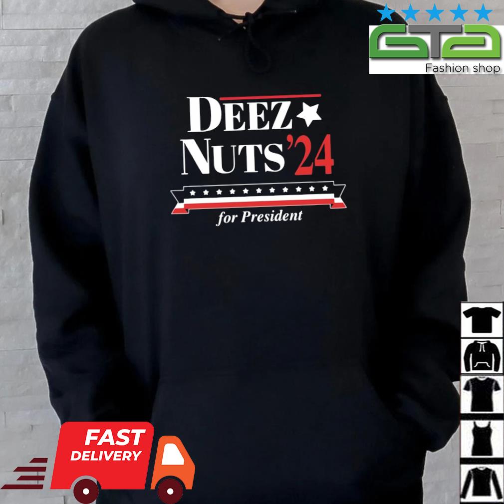 Deez Nuts '24 For President Shirt Hoodie