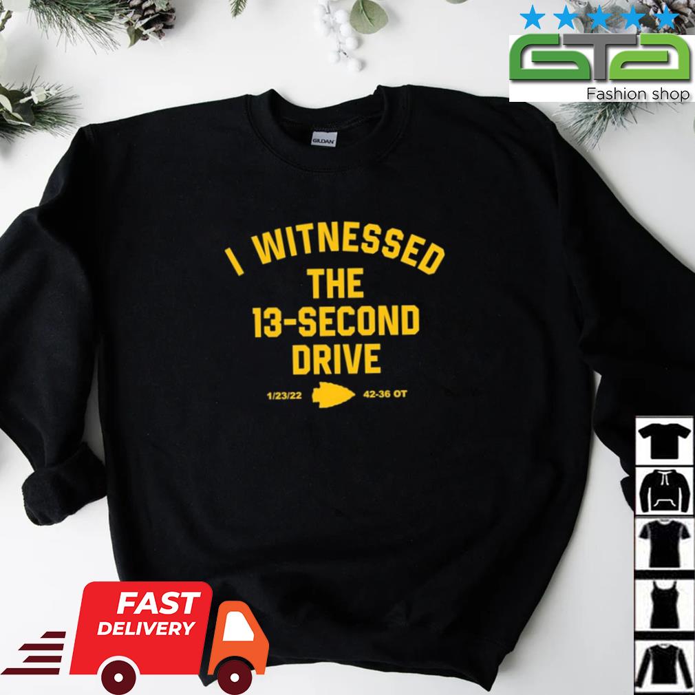 I Witnessed The 13 Second Drive Kansas City Chiefs Shirt,Sweater