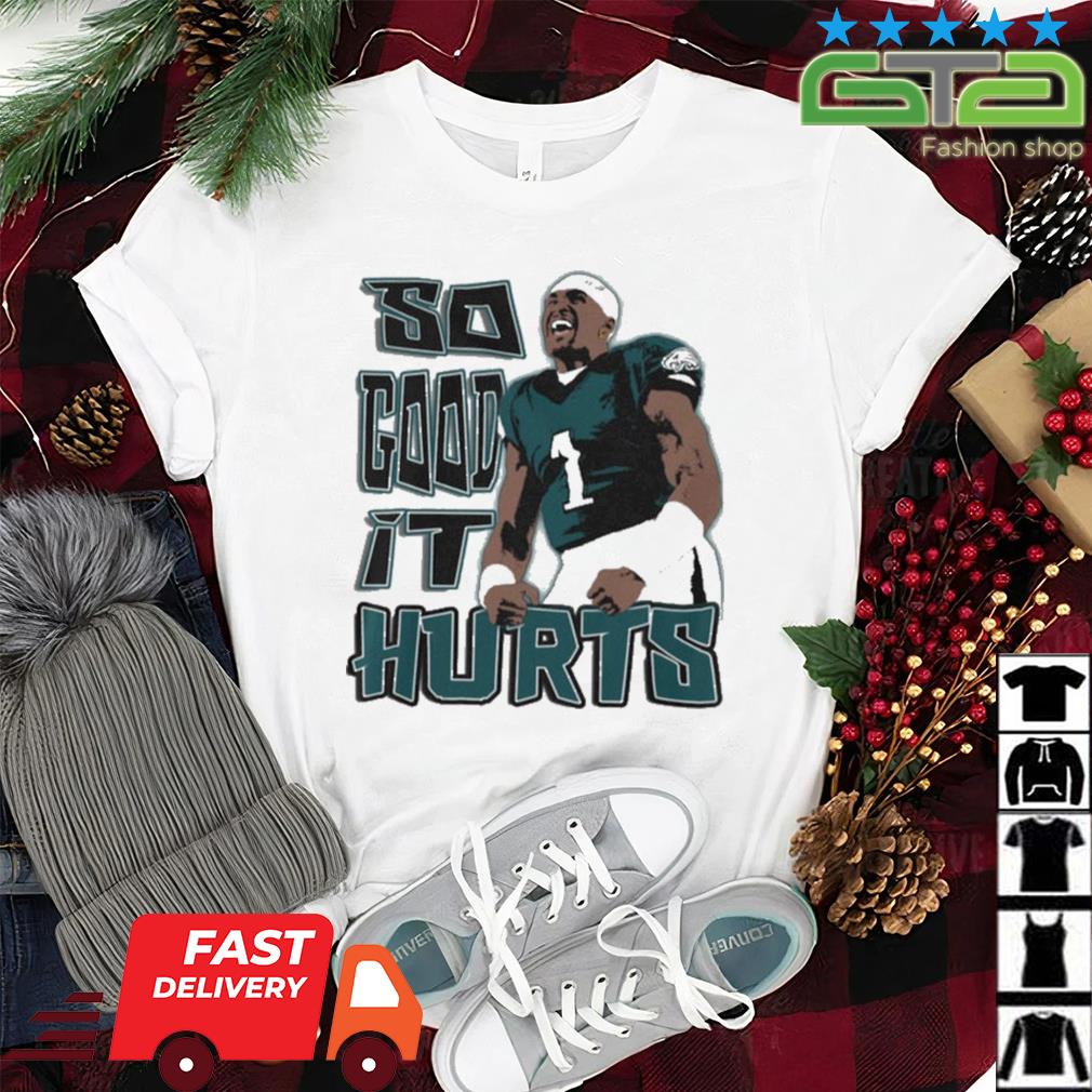 Philadelphia eagles Jalen Hurts hurts so good t-shirt, hoodie, sweater,  long sleeve and tank top