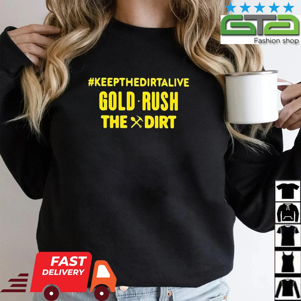 Keepthedirtalive Gold Rush The Dirt Shirt
