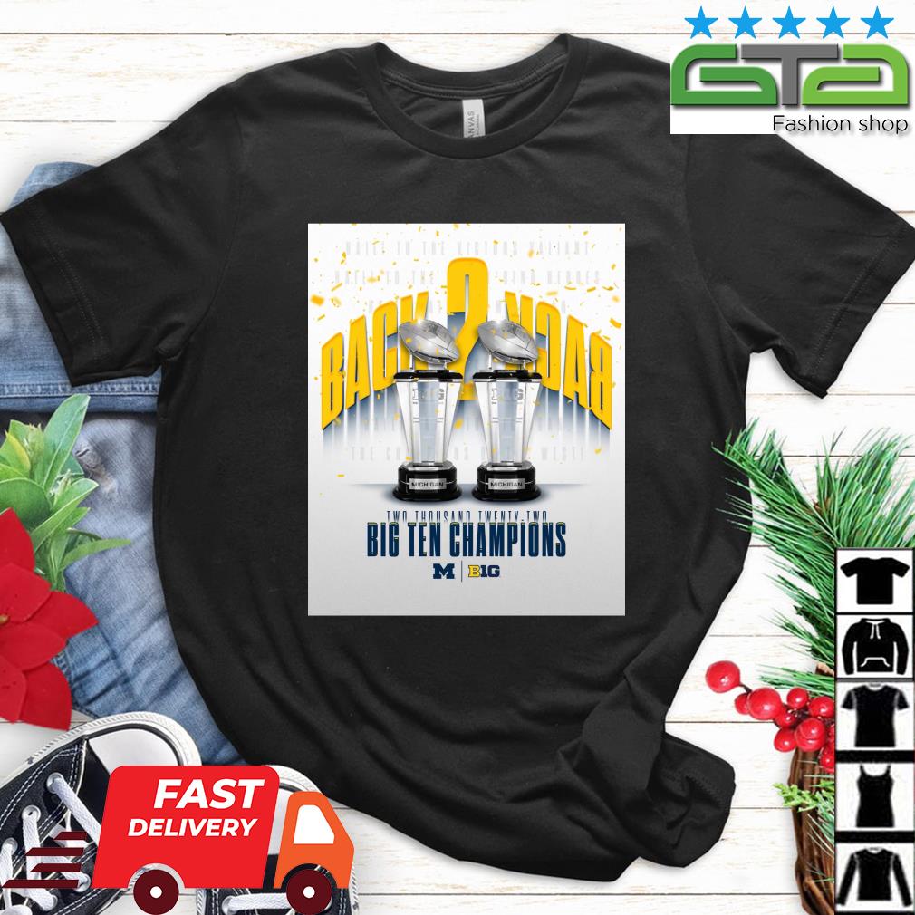 Michigan Wolverines Back To Back Two Thousand Twenty Two Big Ten Champions shirt