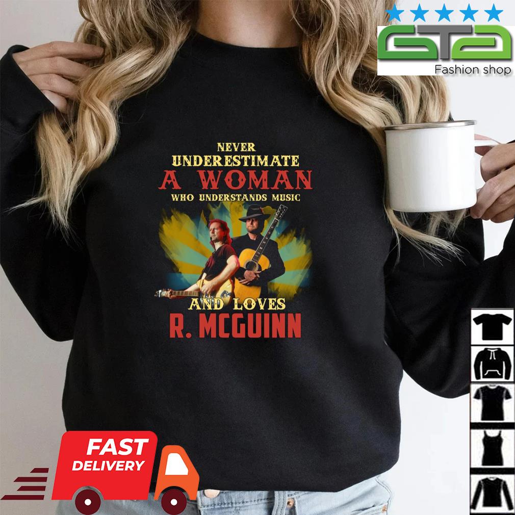 Never Underestimate A Woman Who Understands Music And Loves R. Mcguinn Shirt