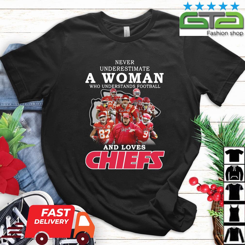 Never Underestimate A Woman Who Understand Football And Loves Chiefs T Shirt,  hoodie, sweater, long sleeve and tank top