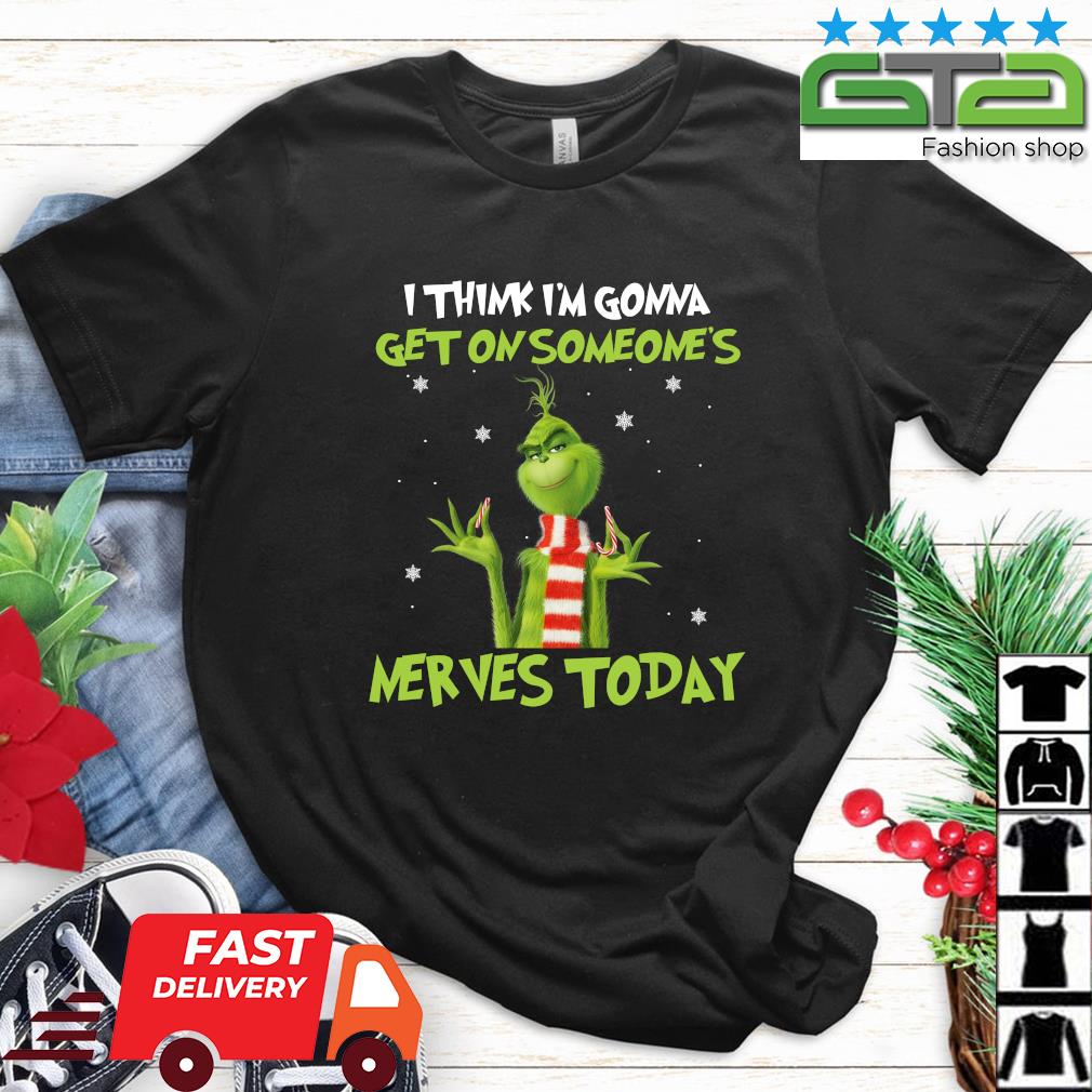 Top Grinch I Think Im Gonna Get On Someone's Nerves Today 2022 Christmas Sweatshirt