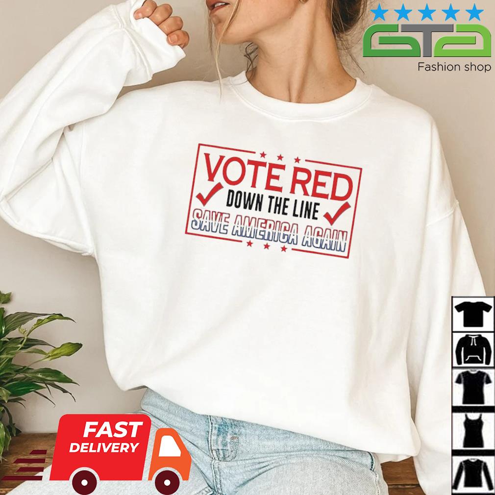 Vote Red Down The Line Save America Again Shirt