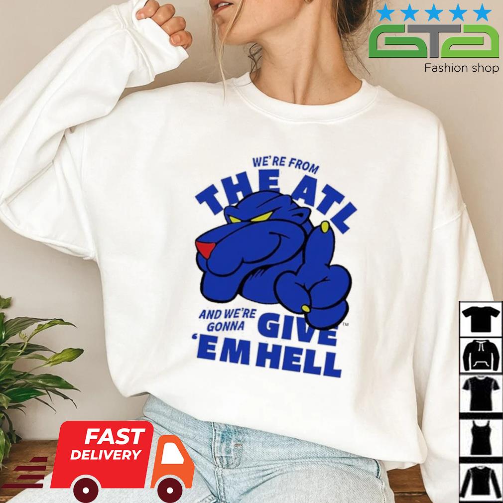 We're From The ATL And We're Gonna Give 'Em Hell Shirt