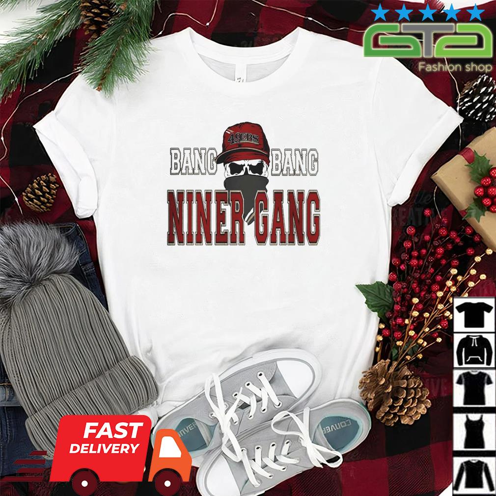 Bang Bang Niner Gang Football T-Shirt, hoodie, sweater, long sleeve and  tank top